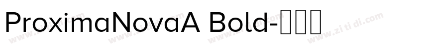 ProximaNovaA Bold字体转换 ProximaNovaA Bold字体转换